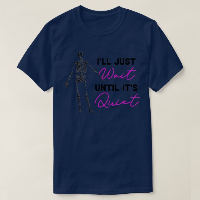 Jag väntar tills det är Quiet Skeleton-lärare T Shirt (Design framsida)