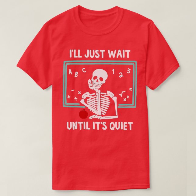 Jag väntar tills det är Quiet Skeleton-lärare T Shirt (Design framsida)