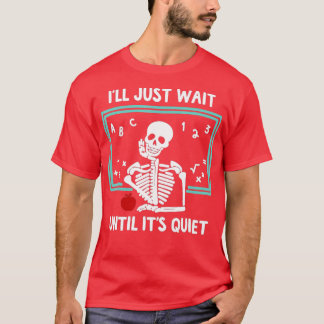 Jag väntar tills det är Quiet Skeleton-lärare T Shirt