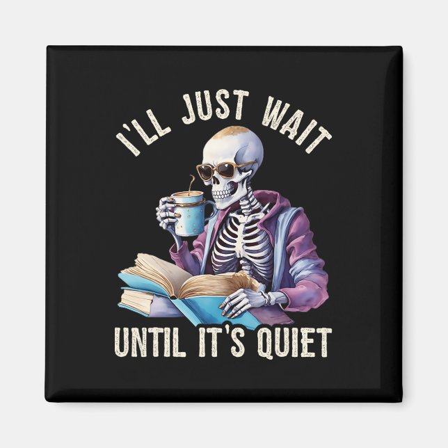 Jag väntar tills det är Quiet Skeleton Lazy Magnet (Framsidan)