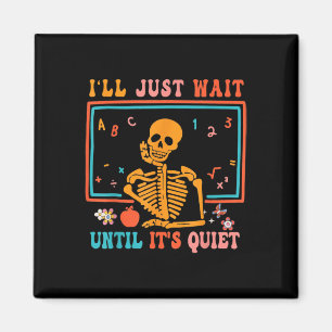 Jag väntar tills det är Quiet Skeleton Teacher H Magnet