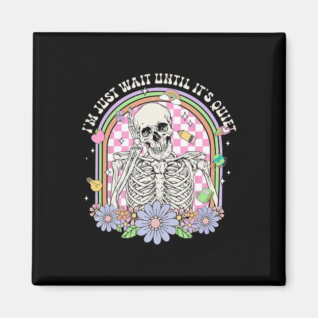 Jag väntar tills det är Quiet Skeleton Teacher H Magnet (Framsidan)