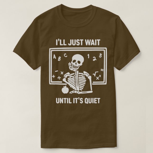 Jag väntar tills det är Quiet Skeleton Teacher H T Shirt (Design framsida)