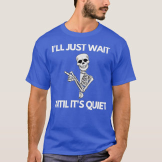 Jag väntar tills det är Quiet Skeleton Teacher H T Shirt