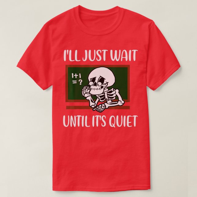 Jag väntar tills det är Quiet Skeleton Teacher H T Shirt (Design framsida)