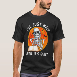 Jag väntar tills det är Quiet Skeleton Teacher H T Shirt