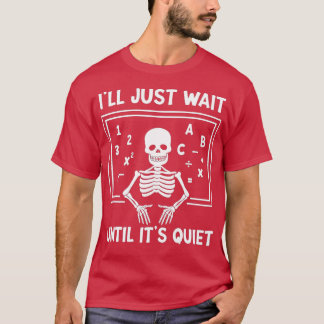 Jag väntar tills det är Quiet Skeleton Teacher H T Shirt