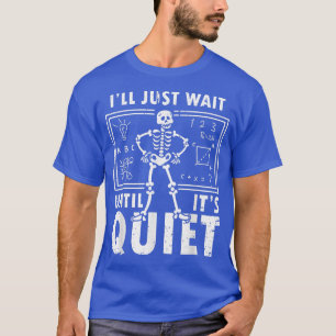 Jag väntar tills det är Quiet Skeleton Teacher H T Shirt