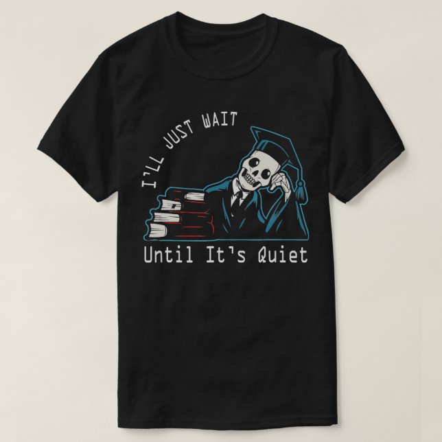 Jag väntar tills det är Quiet Skeleton Teacher H T Shirt (Design framsida)