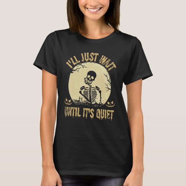 Jag väntar tills det är Quiet Skeleton Teacher H T Shirt (Framsida)