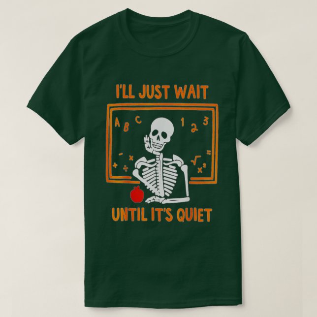 Jag väntar tills det är Quiet Skeleton Teacher H T Shirt (Design framsida)