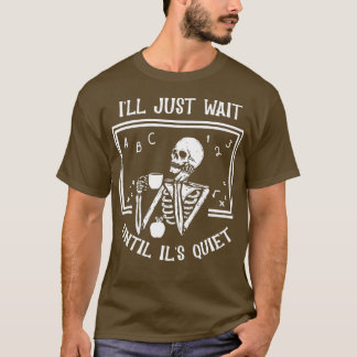 Jag väntar tills det är Quiet Skeleton Teacher H T Shirt