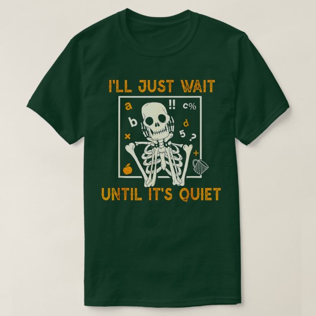 Jag väntar tills det är Quiet Teacher Skeleton H T Shirt (Design framsida)