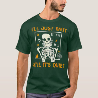 Jag väntar tills det är Quiet Teacher Skeleton H T Shirt