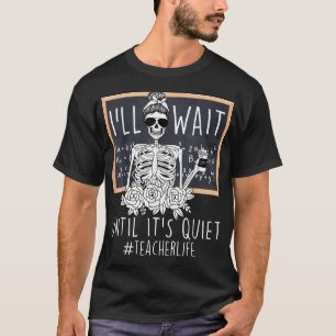 Jag väntar tills det är tyst Skeleton-lärare. T Shirt