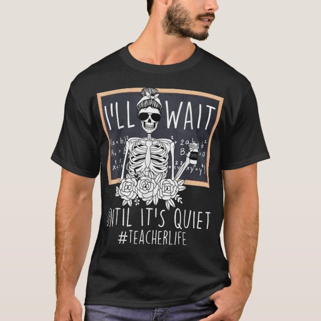 Jag väntar tills det är tyst Skeleton-lärare. T Shirt (Framsida)