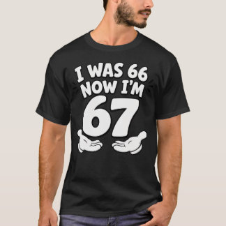 Jag var 66 nu är jag 67 Rolig 67-årsdag för far T Shirt