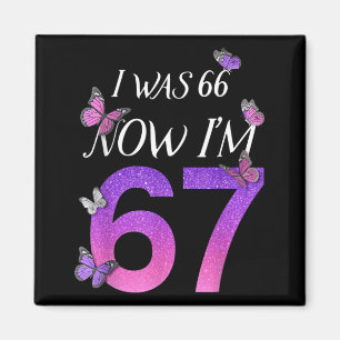 Jag var 66 nu är jag 67 Rolig 67-årsdag Mamma Sex Magnet