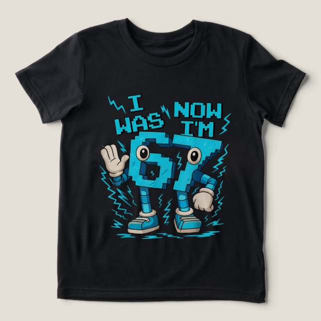 Jag Var 6 Nu Är Jag 7 Rolig 67 Konst T Shirt (Design Framsida)