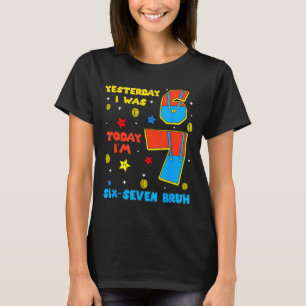 Jag Var 6 Nu Är Jag 7 Sex Sju Bruh 6 7 Meme 7:e Fö T Shirt