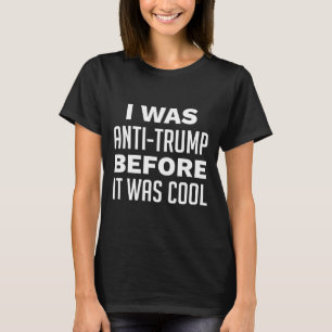 Jag var anti-Trump innan det var Coola T Shirt