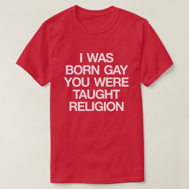 JAG VAR BORN GAY, DU TOG RELIGION T-SHIRT (Design framsida)