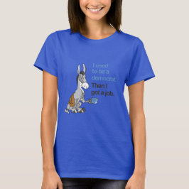 JAG VAR EN DEMOKRAT, SEDAN HAR JAG ETT JOBB T-SHIRT