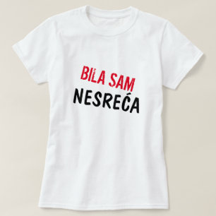 Jag var en olycka i Bosnien, Bila sam nesreća T Shirt