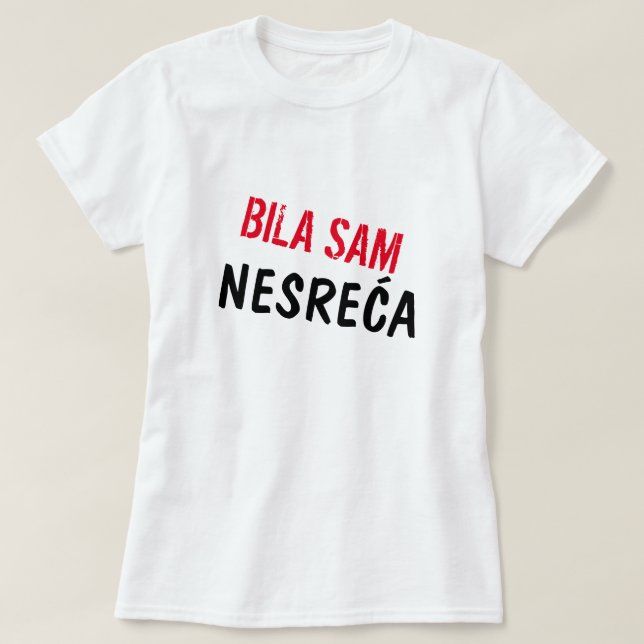Jag var en olycka i Bosnien, Bila sam nesreća T Shirt (Design framsida)