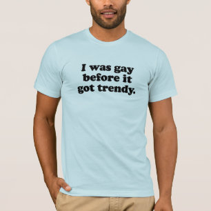 Jag var gay innan det har trendiget tee shirt