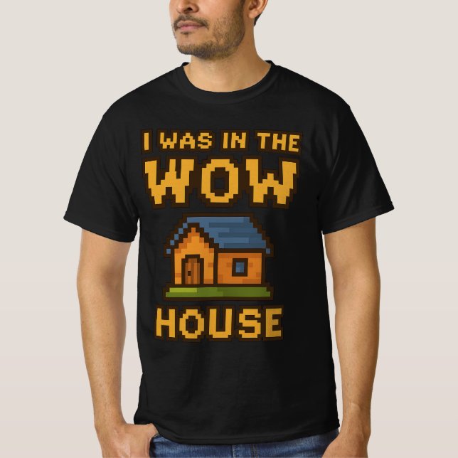 Jag var i WoW-huset | Rolig Gamer Pixel Art WoW T Shirt (Framsida)