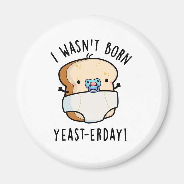 Jag var inte Born Yast-erday Funny Bread Pun Magnet (Framsidan)