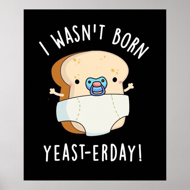 Jag var inte Born Yast-erday Funny Bread Pun Mörk  Poster (Framsidan)