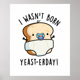 Jag var inte Born Yast-erday Funny Bread Pun Poster