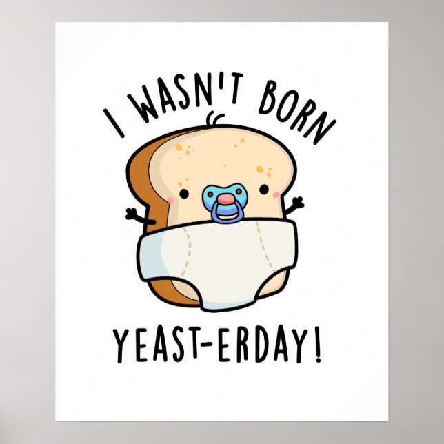 Jag var inte Born Yast-erday Funny Bread Pun Poster (Framsidan)