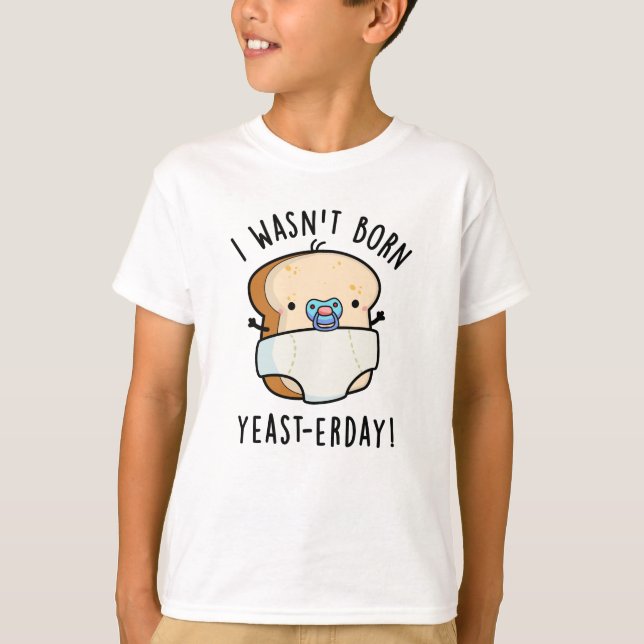 Jag var inte Born Yast-erday Funny Bread Pun T Shirt (Framsida)