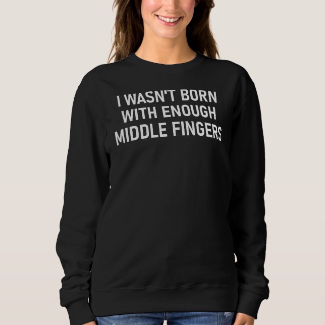 Jag var inte född med Mitten Finger skämt T Shirt (Framsida)