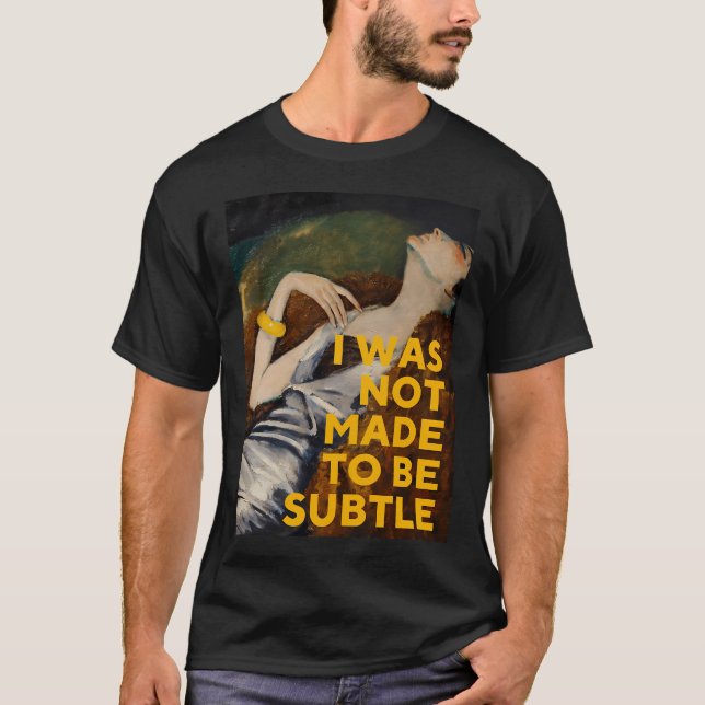 Jag Var Inte Gjord För Att Vara Subtil T Shirt (Framsida)