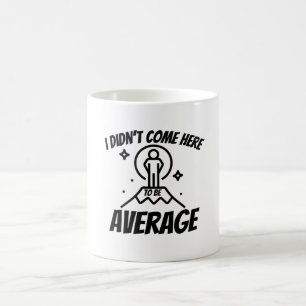 Jag var inte kom här för att vara medelmotiverat. kaffemugg