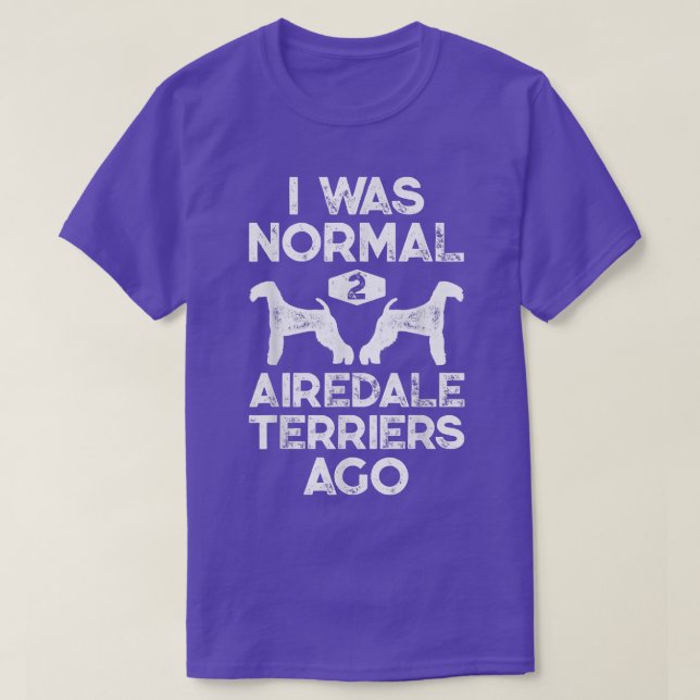 Jag var normal 2 Airedale Terriers Ago Rolig hund  T Shirt (Design framsida)