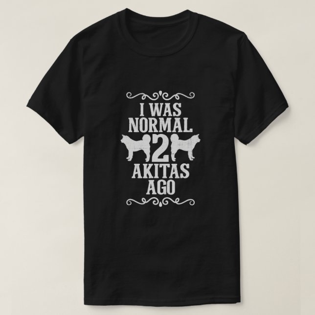 Jag var normal 2 Akitas Ago T Shirt (Design framsida)