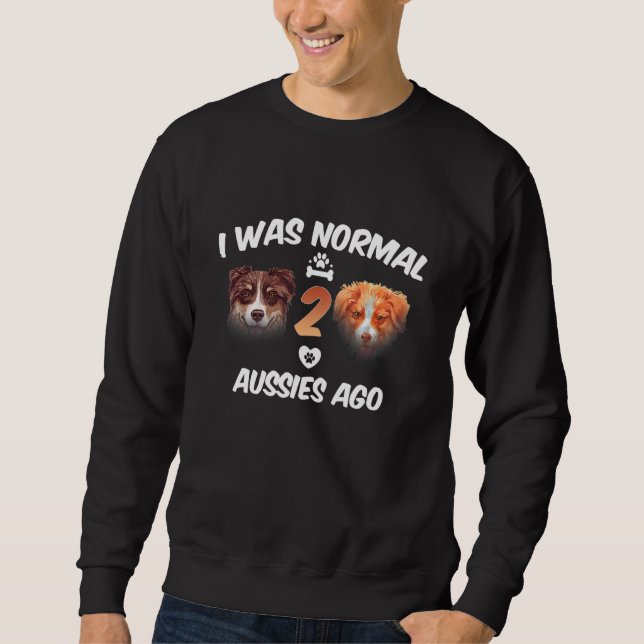 Jag var normal 2 Aussies Ago Funny Australian Shep Lång Ärmad Tröja (Framsida)