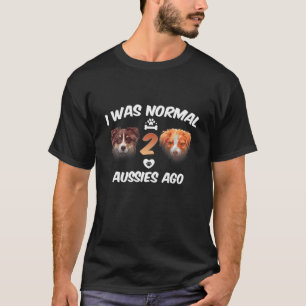 Jag var normal 2 Aussies Ago Funny Australian Shep T Shirt