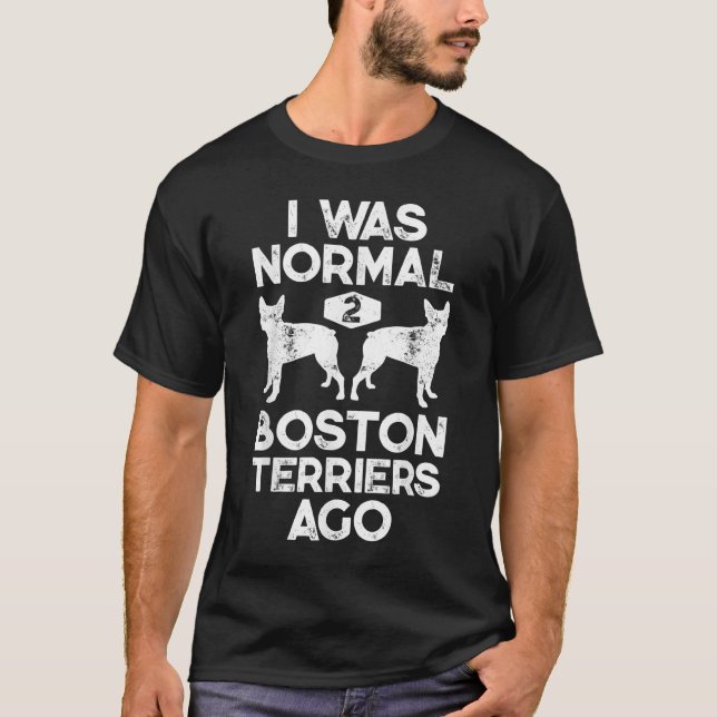 Jag var normal 2 Boston Terriers för Rolig hund Äl T Shirt (Framsida)