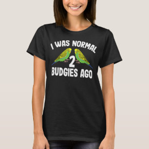Jag var normal 2 Budgies Ago Cute Budgerigar Women T Shirt