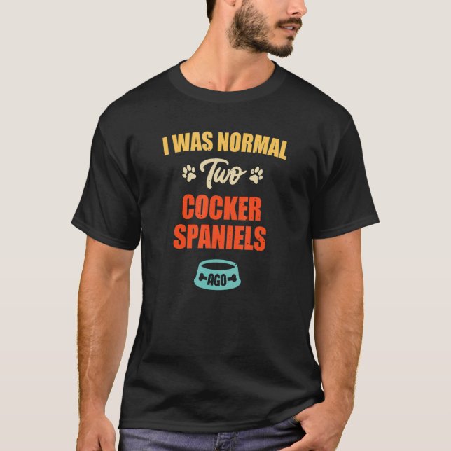 Jag var Normal 2 Cocker Spanska Ago Puppie & Hund T Shirt (Framsida)