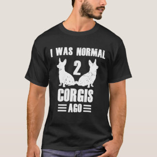Jag var normal 2 Corgis Ago Corgi Hund Quote T Shirt