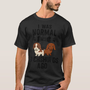Jag var normal 2 doachshunds Ago Red Piebald Doxie T Shirt