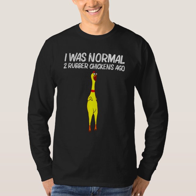 Jag var normal 2 Gumber Chickens Ago Chick Squishy T Shirt (Framsida)