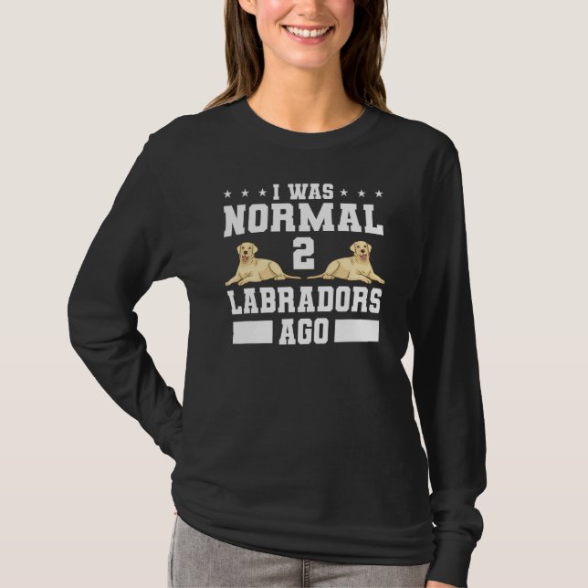 Jag var normal 2 Labradors Ago Animal Hund 1 T Shirt (Framsida)